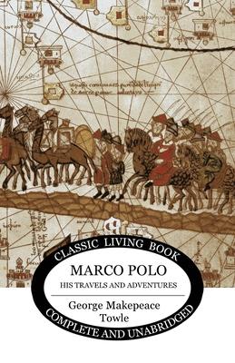 Marco Polo: his travels and adventures