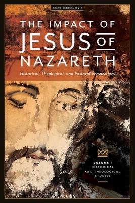 The Impact of Jesus of Nazareth: Historical, Theological, and Pastoral Perspectives Subscription