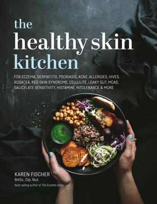 Healthy Skin Kitchen: For Eczema, Dermatitis, Psoriasis, Acne, Allergies, Hives, Rosacea, Red Skin Syndrome, Cellulite, Leaky Gut, McAs, Sal