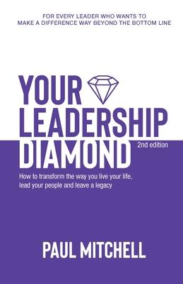 Your Leadership Diamond: How To Transform the Way You Live Your Life, Lead Your People and Leave a Legacy