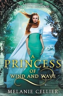 A Princess of Wind and Wave: A Retelling of The Little Mermaid