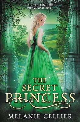 The Secret Princess: A Retelling of The Goose Girl