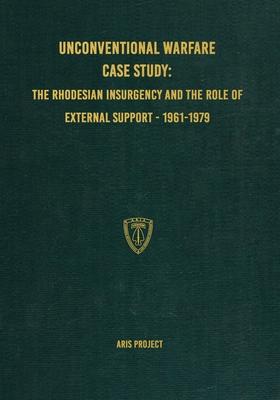 Unconventional Warfare Case Study: The Rhodesian Insurgency and the Role of External Support - 1961-1979