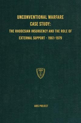 Unconventional Warfare Case Study: The Rhodesian Insurgency and the Role of External Support - 1961-1979