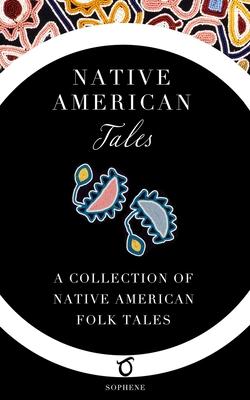 Native American Tales: A Collection of Native American Folk Tales