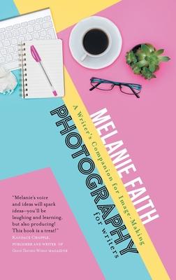 Photography for Writers: A Writer's Companion for Image-Making