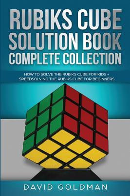 Rubik's Cube Solution Book Complete Collection: How to Solve the Rubik's Cube Faster for Kids + Speedsolving the Rubik's Cube for Beginners