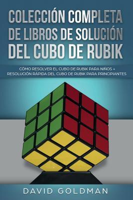 Coleccin Completa de Libros de Solucin Del Cubo de Rubik: Cmo Resolver el Cubo de Rubik para Nios + Resolucin Rpida Del Cubo de Rubik para Princ