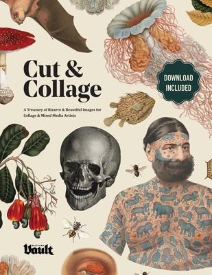 Cut & Collage: A Treasury of Bizarre and Beautiful Images for Collage and Mixed Media Artists Subscription