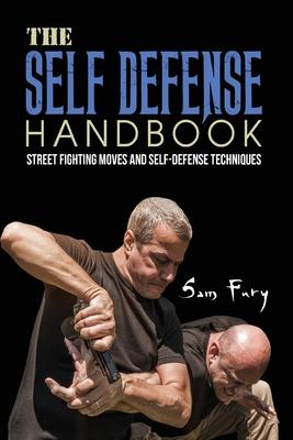 The Self-Defense Handbook: The Best Street Fighting Moves and Self-Defense Techniques