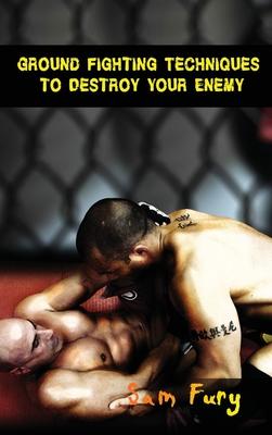 Ground Fighting Techniques to Destroy Your Enemy: Street Based Ground Fighting, Brazilian Jiu Jitsu, and Mixed Martial Arts Fighting Techniques Subscription
