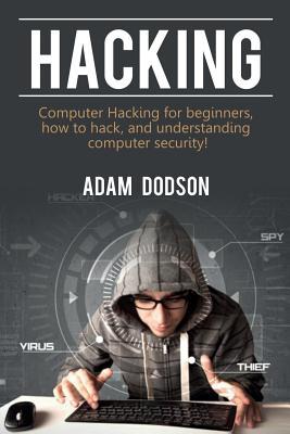 Hacking: Computer Hacking for beginners, how to hack, and understanding computer security!