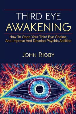 Third Eye Awakening: The third eye, techniques to open the third eye, how to enhance psychic abilities, and much more!