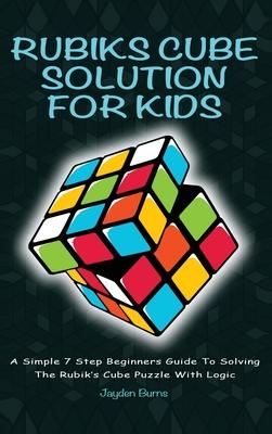 Rubiks Cube Solution for Kids: A Simple 7 Step Beginners Guide to Solving the Rubik's Cube Puzzle with Logic Subscription