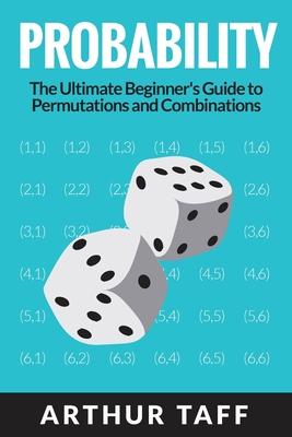 Probability: The Ultimate Beginner's Guide to Permutations & Combinations