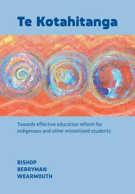 Te Kotahitanga: Towards Effective Education Reform for Indigenous and Other Minoritised Students