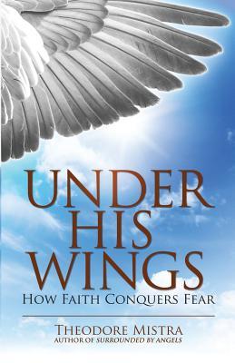 Under His Wings: How Faith Conquers Fear