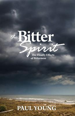 The Bitter Spirit: The Deadly Effects of Bitterness