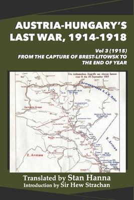 Austria-Hungary's Last War, 1914-1918 Vol 3 (1915): From the Capture of Brest-Litowsk to the End of the Year