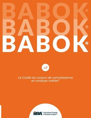 Le Guide du corpus de connaissance en analyse mtier(R) (BABOK(R) Guide) SND French