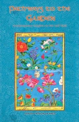 Pathways to the Garden: Contemporary Insights on the Sufi Path