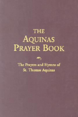 The Aquinas Prayer Book: The Prayers and Hymns of St. Thomas Aquinas