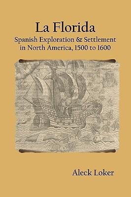 La Florida: Spanish Exploration & Settlement of North America, 1500 to 1600