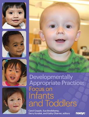 Developmentally Appropriate Practice: Focus on Infants and Toddlers