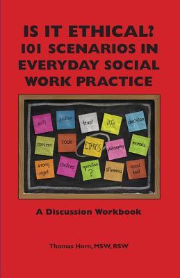 Is It Ethical? 101 Scenarios in Everyday Social Work Practice: A Discussion Workbook