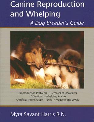 Canine Reproduction and Whelping: A Dog Breeder's Guide