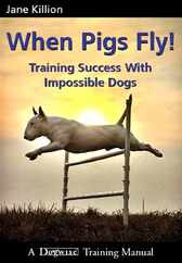 When Pigs Fly: Training Success with Impossible Dogs Subscription