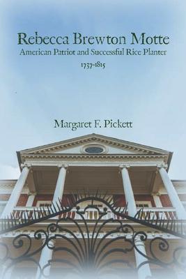 Rebecca Brewton Motte: American Patriot and Successful Rice Planter