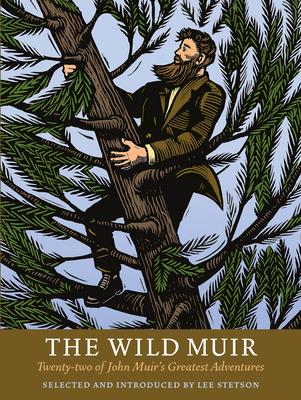 The Wild Muir: Twenty-Two of John Muir's Greatest Adventures