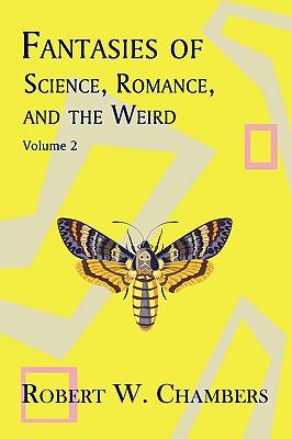 Fantasies of Science, Romance, and the Weird: Volume 2