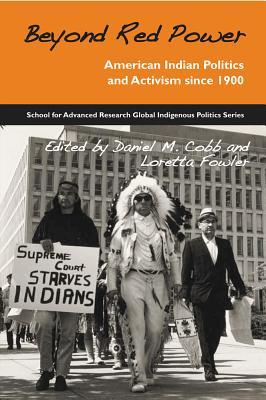 Beyond Red Power: American Indian Politics and Activism Since 1900