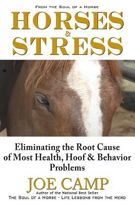 Horses & Stress - Eliminating The Root Cause of Most Health, Hoof, and Behavior Problems: From The Soul of a Horse