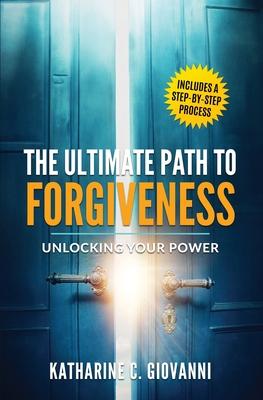 The Ultimate Path to Forgiveness: Unlocking Your Power