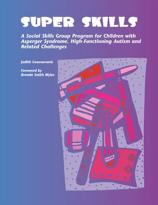 Super Skills: A Social Skills Group Program for Children with Asperger Syndrome, High-Functioning Autism and Related Challenges Subscription