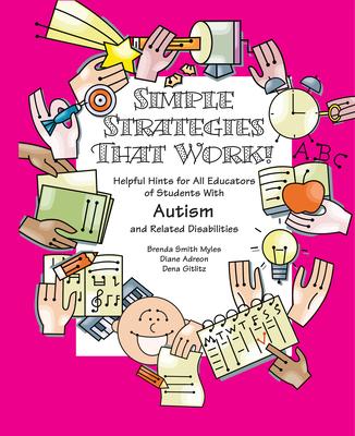 Simple Strategies That Work!: Helpful Hints for All Educators of Students with Autism and Related Disabilities