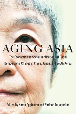 Aging Asia: The Economic and Social Implications of Rapid Demographic Change in China, Japan, and South Korea