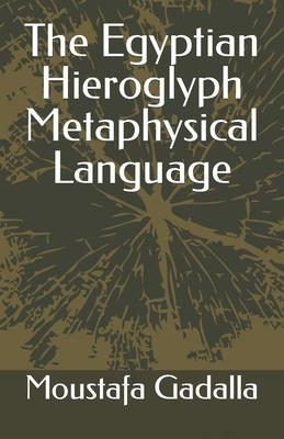 The Egyptian Hieroglyph Metaphysical Language