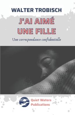 J'ai aim une fille: Une correspondence confidentielle