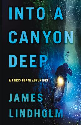 Into a Canyon Deep: A Chris Black Adventure Volume 1