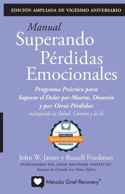 MANUAL SUPERANDO PRDIDAS EMOCIONALES, vigsimo aniversario, edicin extendida: programa de accin para superar la muerte, el divorcio y otras prdida