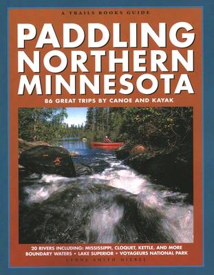 Paddling Northern Minnesota: 86 Great Trips by Canoe and Kayak Subscription