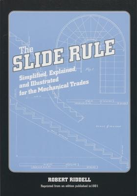 The Slide Rule: Simplified, Explained, and Illustrated for the Mechanical Trades