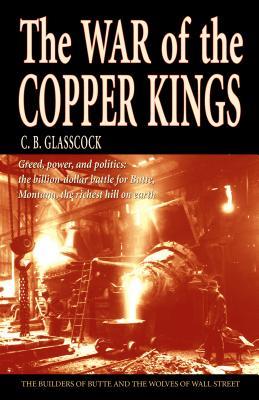 The War of the Copper Kings: Greed, Power, and Politics