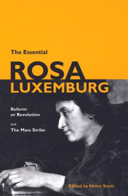 The Essential Rosa Luxemburg: Reform or Revolution & the Mass Strike