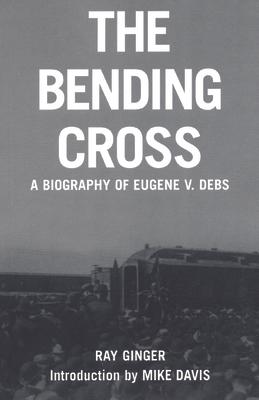 The Bending Cross: A Biography of Eugene Victor Debs