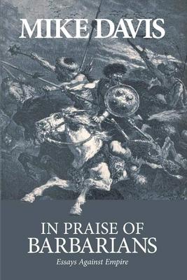 In Praise of Barbarians: Essays Against Empire